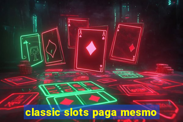 classic slots paga mesmo